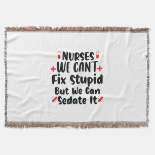 Nurse Gift Nurses We Can't Fix Stupid Throw Blanket