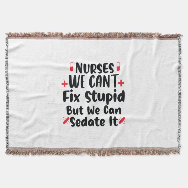 Nurse Gift Nurses We Can't Fix Stupid Throw Blanket (Front)