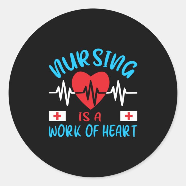 Nurse Gift | Nursing Is A Work Of Heart Classic Round Sticker (Front)
