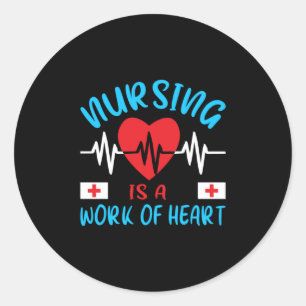 Nurse Gift Nursing Is A Work Of Heart Classic Round Sticker