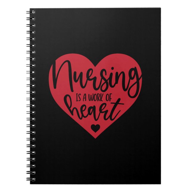 Nurse Gift Nursing Is A Work Of Heart Notebook (Front)