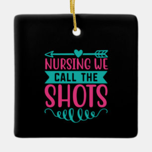Nurse Gift Nursing We Call The Shots Ceramic Ornament