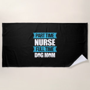Nurse Gift Part Time Nurse Full Time Beach Towel