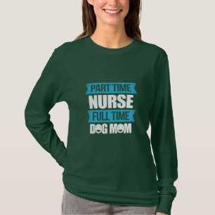 Nurse Gift Part Time Nurse Full Time T-Shirt
