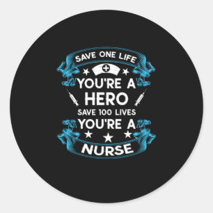 Nurse Gift Save One Life You Are A Hero Classic Round Sticker