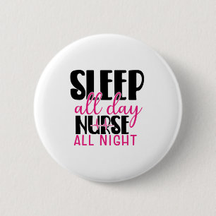 Nurse Gift Sleep All Day Nurse All Night 6 Cm Round Badge