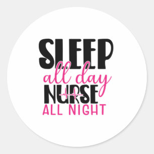 Nurse Gift Sleep All Day Nurse All Night Classic Round Sticker
