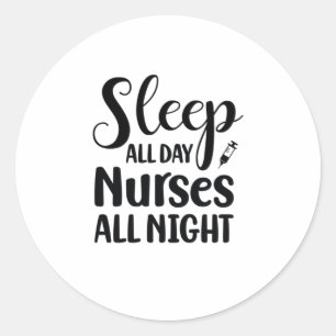 Nurse Gift Sleep All Day Nurses All Night Classic Round Sticker
