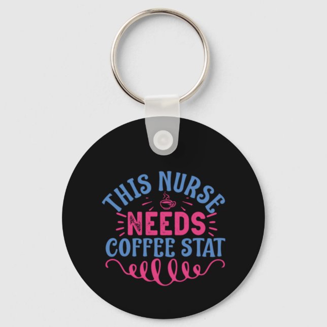 Nurse Gift This Nurse Needs Coffee Stat Key Ring (Front)