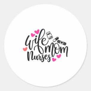 Nurse Gift Wife Mom Nurse Classic Round Sticker