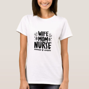 Nurse Gift Wife Mom Nurse T-Shirt