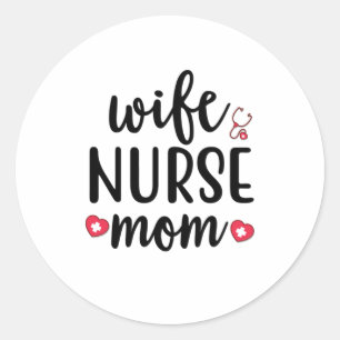 Nurse Gift Wife Nurse Mum Classic Round Sticker