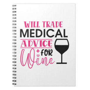 Nurse Gift Will Trade Medical Advice For Wine Notebook