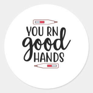 Nurse Gift You RN Good Hands Classic Round Sticker
