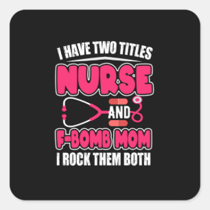 Nurse Have Two Titles Nurse And F-Bomb Mom Square Sticker