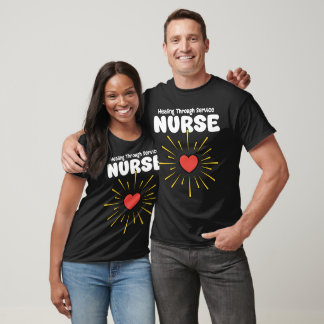 NURSE - HEALING THROUGH SERVICE T-Shirt