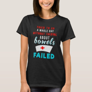 Nurse Humour Tried Not Talking About Bowels Funny T-Shirt