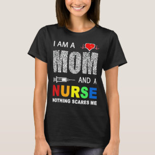Nurse I Am A Mum And A Nurse Nothing Scares Me T-Shirt
