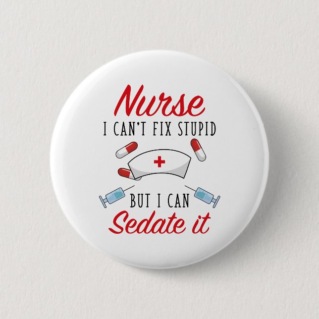Nurse I Can't Fix Stupid But I Can Sedate It 6 Cm Round Badge (Front)