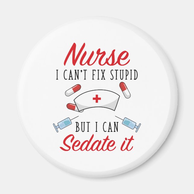Nurse I Can't Fix Stupid But I Can Sedate It Magnet (Front)