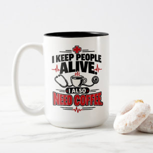 Nurse I Keep People Alive I Also Need Coffee Shirt Two-Tone Coffee Mug