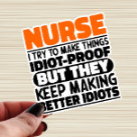 Nurse I Try To Make Things Funny Sayings Nursing<br><div class="desc">Funny Nurse Sayings "Nurse I Try To Make Things Idiot Proof But They Keep Making Better Idiots". Grab this Funny Nurse design as a funny gifts for an awesome mum,  dad or friend.</div>