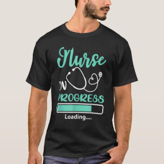 Nurse In Progress Loading Training Student T-Shirt