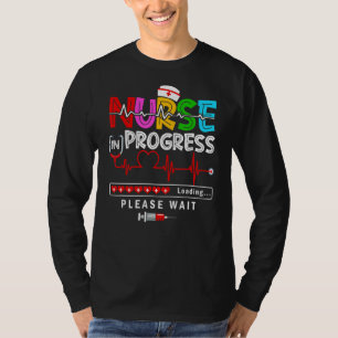 Nurse In Progress Nursing School Loading Please Wa T-Shirt