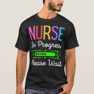 Nurse In Progress Please Wait, Funny Future Nurse T-Shirt