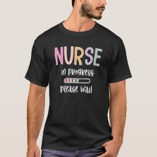 Nurse In Progress Please Wait Future Nurse Nursing T-Shirt