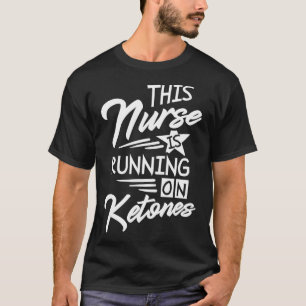 Nurse is Running on Ketones National Keto Day Chri T-Shirt