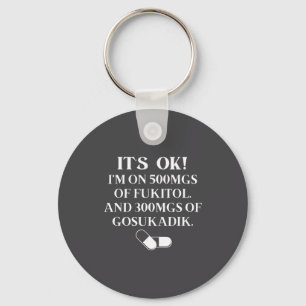 Nurse It's Ok I'm On 500mg Of Gooditol And 300mgs Key Ring