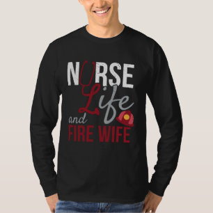Nurse Life and Fire Wife Firefighter Health Pride T-Shirt