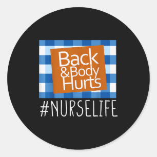 Nurse Life Back &amp; Body Hurts Nurses Funny Heal Classic Round Sticker