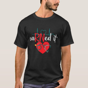 Nurse Life Earned It Rn Nursing Graduation Registe T-Shirt