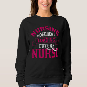 Nurse Life merch, Nursing Degree Loading Future Nu Sweatshirt