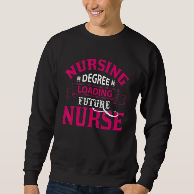 Nurse Life merch, Nursing Degree Loading Future Nu Sweatshirt (Front)