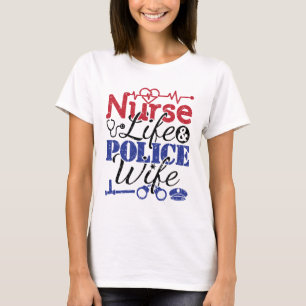 Nurse Life Police Wife T-Shirt