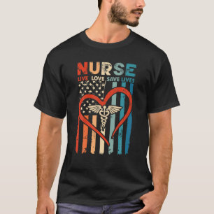 Nurse Live Love Save Lives Proud Of Nursing Cute N T-Shirt