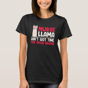 Nurse Llama Ain't Got Time for Your Drama T-Shirt