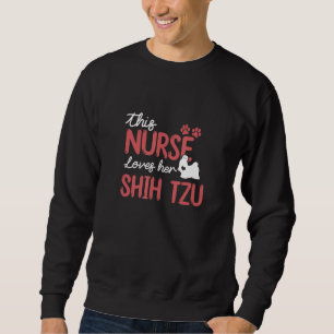 Nurse Loves Shih Tzu Dog Lovers Gifts For Mom Wome Sweatshirt