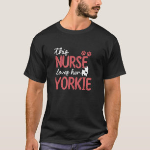 Nurse Loves Yorkie Dog Pet Lovers Gifts For Mum Wo T-Shirt