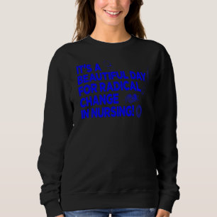 Nurse March 2022 It's A Beautiful Day For A Radica Sweatshirt