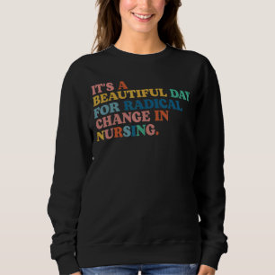 Nurse March 2022 It's A Beautiful Day For A Radica Sweatshirt