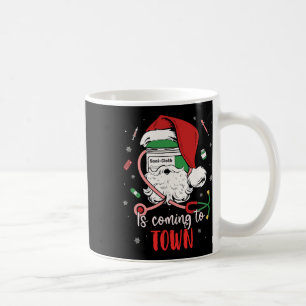 Nurse Medical Istant Xmas Sani- Cloth Is Coming To Coffee Mug