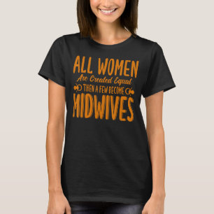 Nurse Midwife Birth Worker A Few Become Midwives T-Shirt
