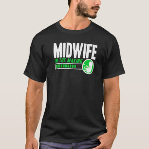Nurse Midwife Birth Worker Midwife In The Making S T-Shirt