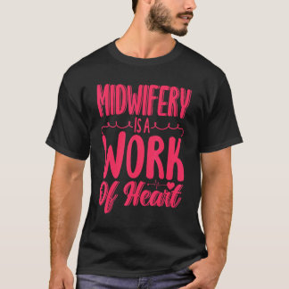 Nurse Midwife Birth Worker Midwifery Is A Work Of T-Shirt