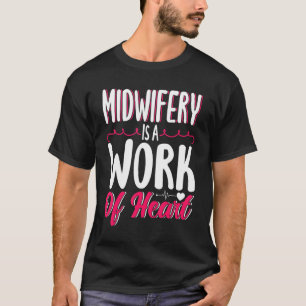 Nurse Midwife Birth Worker Midwifery Is A Work Of  T-Shirt