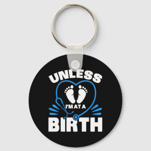 Nurse Midwife Birth Worker Unless Im At A Birth Key Ring